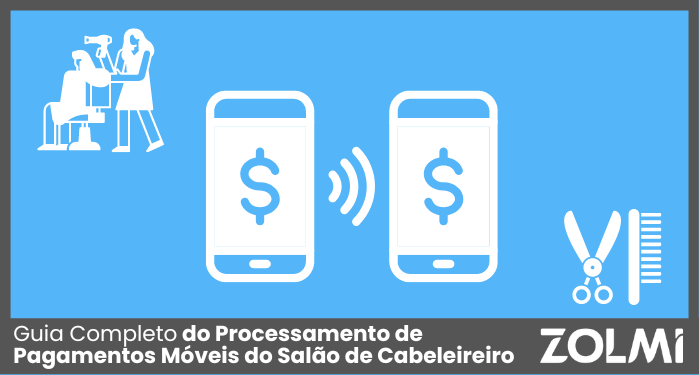 Guia Completo do Processamento de Pagamentos Móveis do Salão de Cabeleireiro em 2025 | zolmi.pt